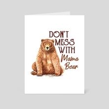 Dont Mess with Mama Bear Classic (2) - Art Card by layton christop
