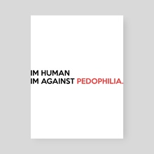 im human im against pedophilia - Poster by Stormy Withers