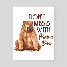 Dont Mess with Mama Bear Classic (2) - Poster by layton christop