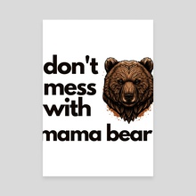 dont mess with mama bear Classic (4) - Canvas by layton christop